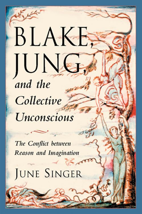 Blake, Jung, and the Collective Unconscious: The Conflict Between Reason and Imagination (The Jung on the Hudson Book series)