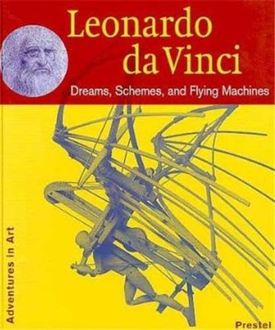 Leonardo Da Vinci: Dreams, Schemes, and Flying Machines (Adventures in Art)