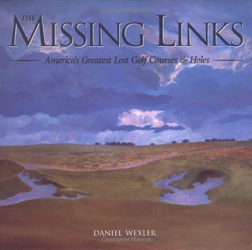 The Missing Links: America's Greatest Lost Golf Courses & Holes