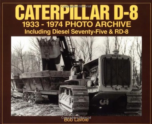 Caterpillar D-8: 1933-1974 Photo Archive Including Diesel 75 & RD