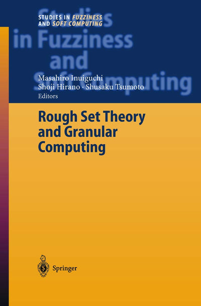 Rough Set Theory and Granular Computing (Studies in Fuzziness and Soft Computing, 125)