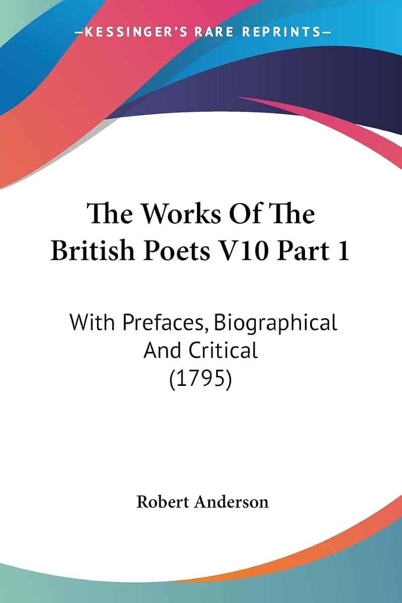 The Works Of The British Poets V10 Part 1: With Prefaces, Biographical And Critical (1795)