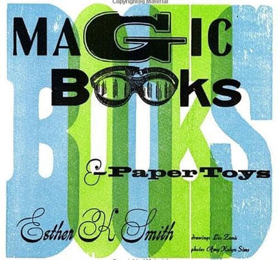 Magic Books & Paper Toys: Flip Books, E-Z Pop-Ups & Other Paper Playthings to Amaze & Delight