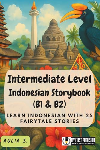 Intermediate Level Indonesian Storybook (B1 & B2): Learn Indonesian with 25 Fairytale Stories