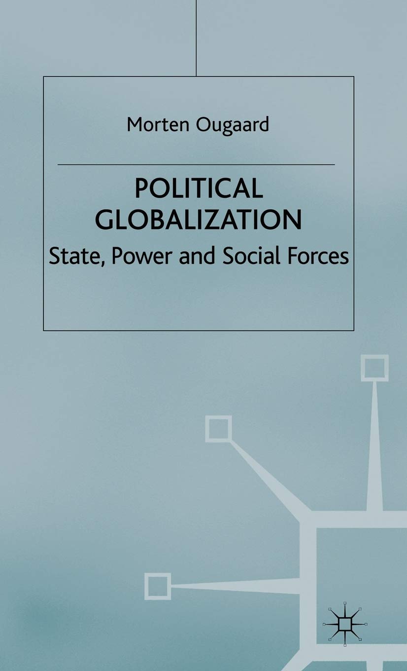 Political Globalization: State, Power and Social Forces (International Political Economy Series)