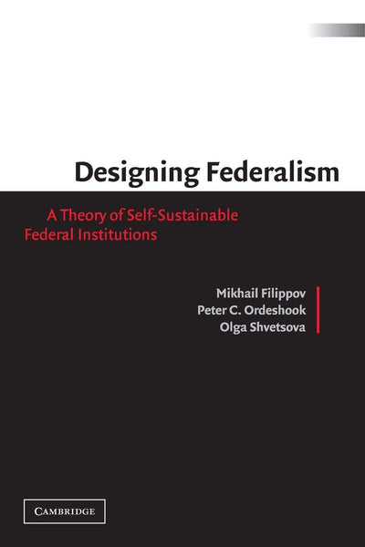 Designing Federalism: A Theory of Self-Sustainable Federal Institutions