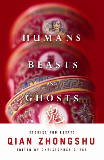 Humans, Beasts, and Ghosts: Stories and Essays (Weatherhead Books on Asia)