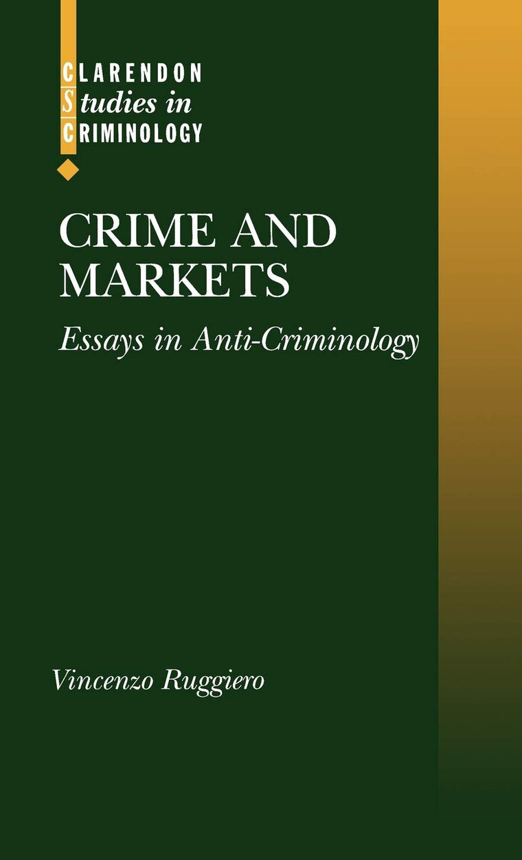 Crime and Markets: Essays in Anti-Criminology (Clarendon Studies in Criminology)