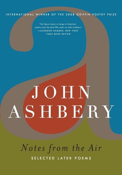 Notes from the Air: Selected Later Poems by John Ashbery
