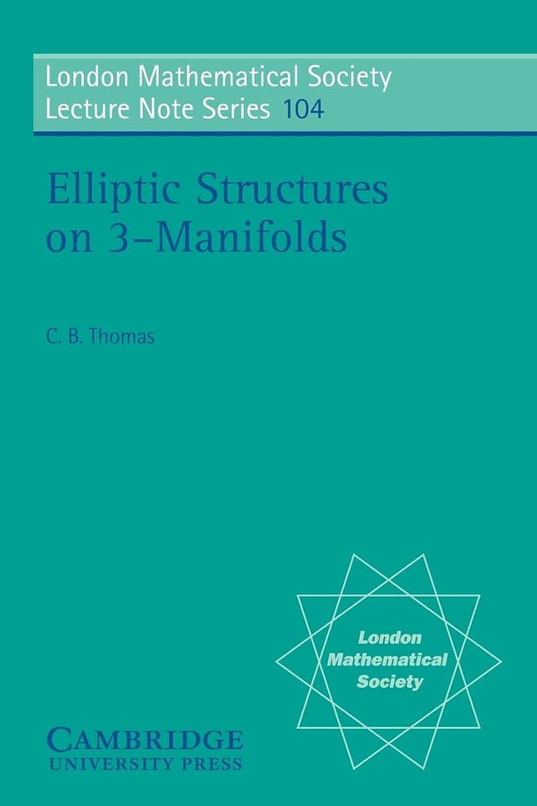 Elliptic Structures on 3-Manifolds (London Mathematical Society Lecture Note Series, Series Number 104)