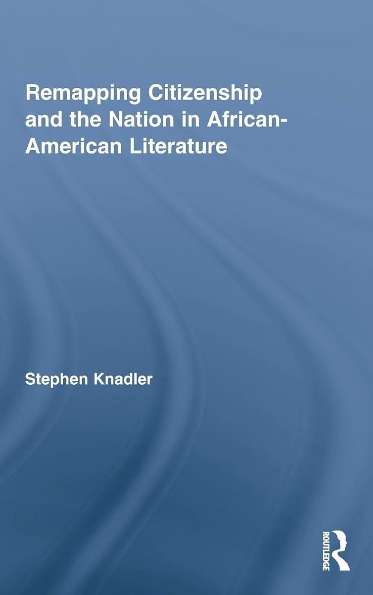 Remapping Citizenship and the Nation in African-American Literature (Routledge Transnational Perspectives on American Literature)