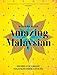 Amazing Malaysian: Recipes for Vibrant Malaysian Home Cooking