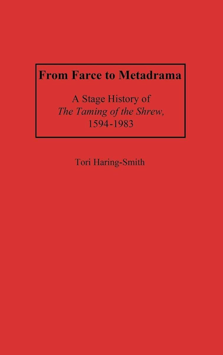 From Farce to Metadrama: A Stage History of The Taming of the Shrew, 1594-1983 (Contributions in Drama and Theatre Studies)