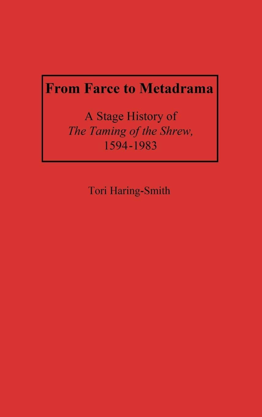 From Farce to Metadrama: A Stage History of The Taming of the Shrew, 1594-1983 (Contributions in Drama and Theatre Studies)
