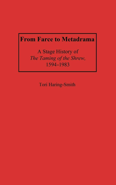 From Farce to Metadrama: A Stage History of The Taming of the Shrew, 1594-1983 (Contributions in Drama and Theatre Studies)