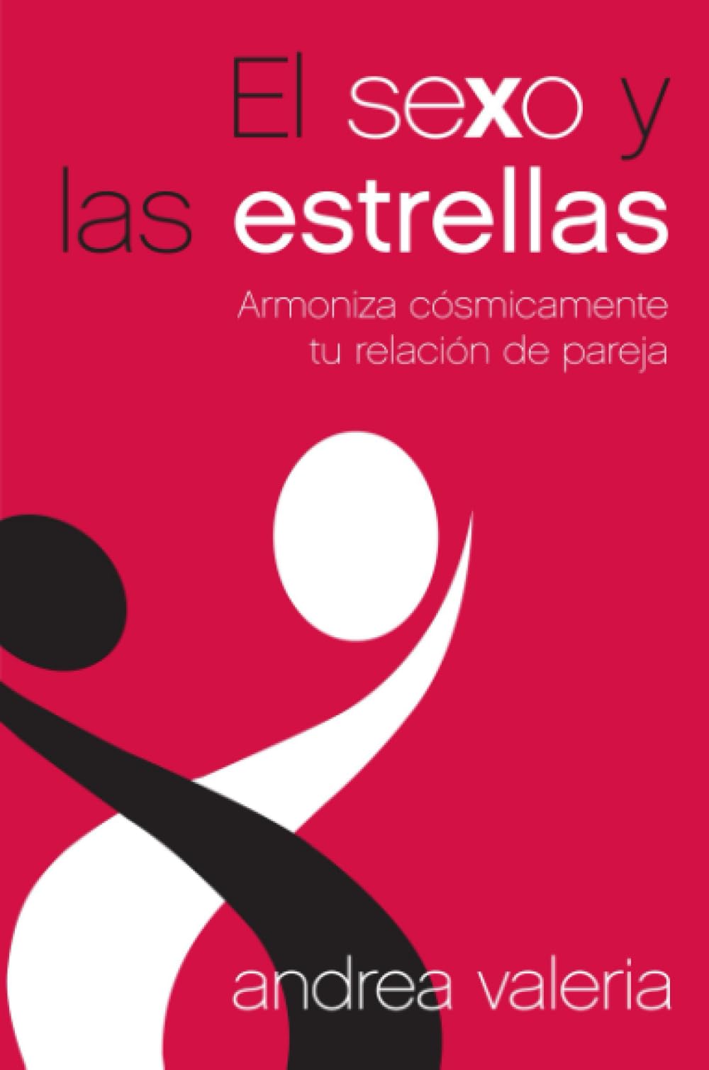 El sexo y las estrellas: Armoniza cósmicamente tu relación de pareja (Spanish Edition)