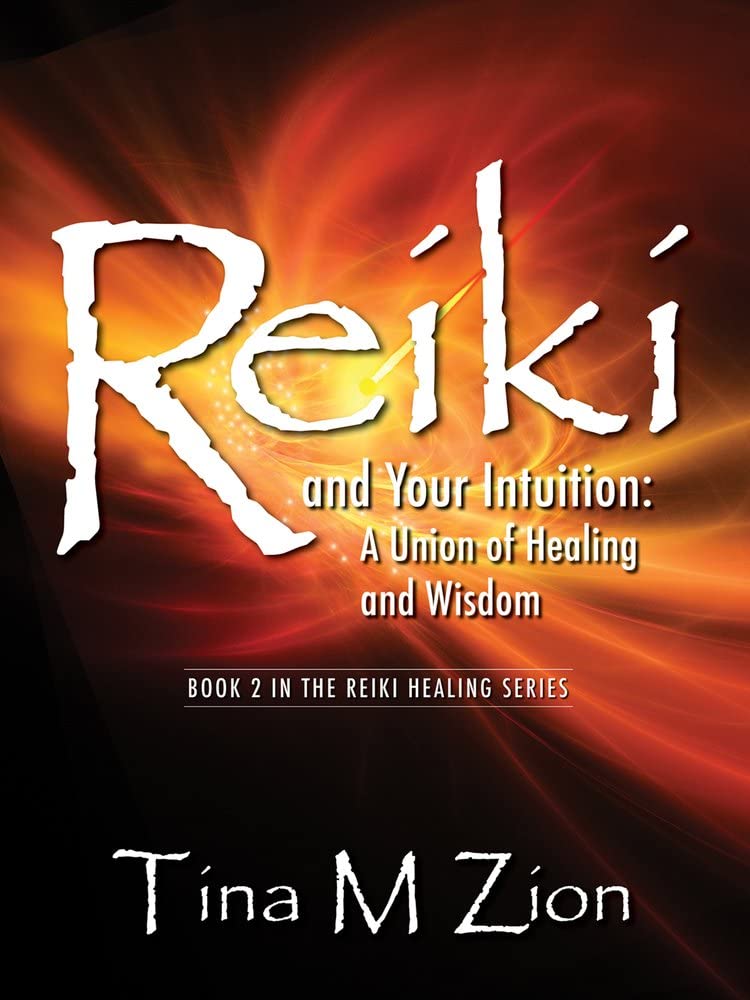 Reiki and Your Intuition: A Union of Healing and Wisdom (The Reiki Healing Series)