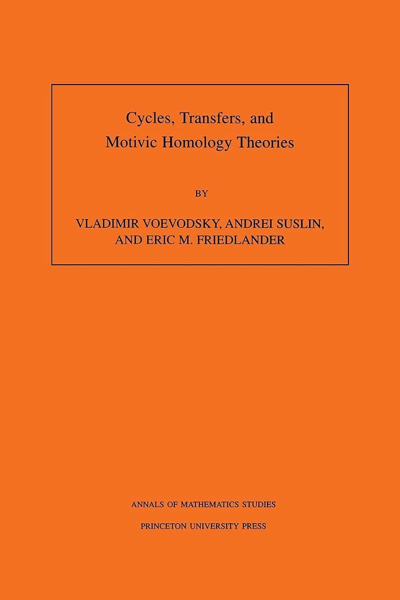 Cycles, Transfers, and Motivic Homology Theories. Annals of Mathematics Studies, No. 143