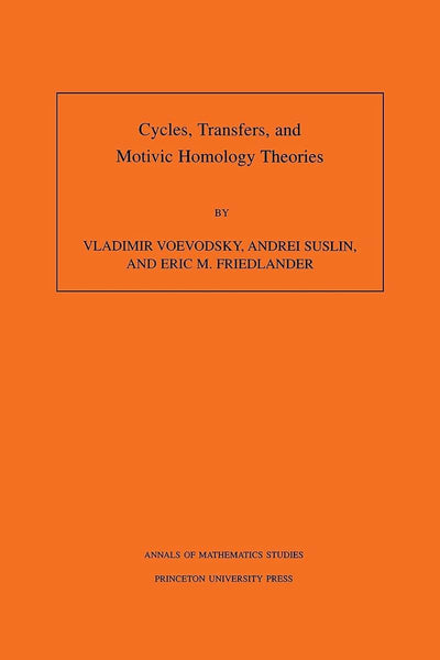 Cycles, Transfers, and Motivic Homology Theories. Annals of Mathematics Studies, No. 143