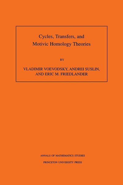 Cycles, Transfers, and Motivic Homology Theories. Annals of Mathematics Studies, No. 143