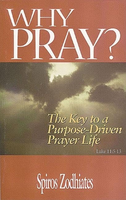 Why Pray?: The Key to a Purpose-driven Prayer Life (Luke Trio Series)