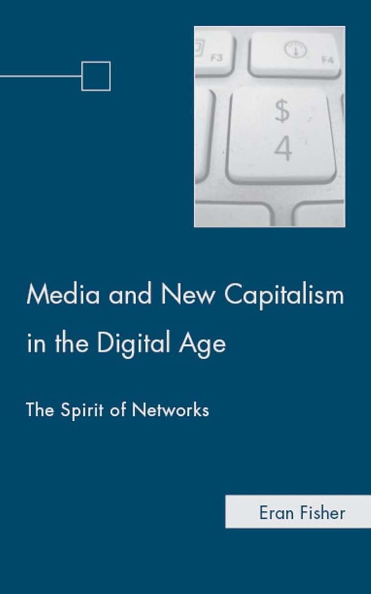 Media and New Capitalism in the Digital Age: The Spirit of Networks