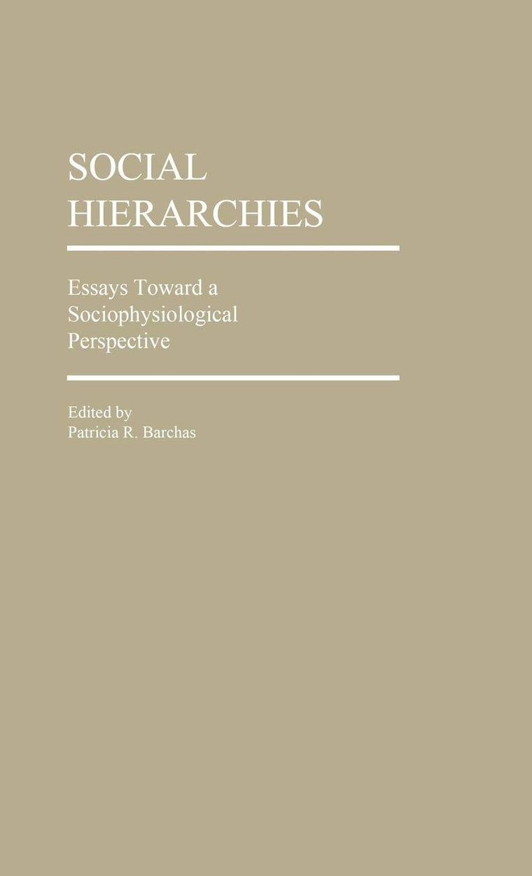 Social Hierarchies: Essays Toward A Sociophysiological Perspective (Contributions in Sociology)