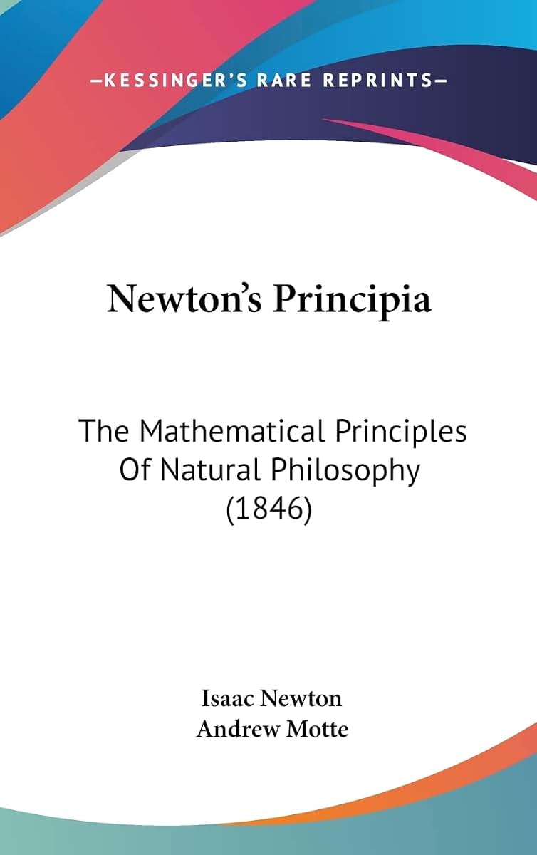 Newton's Principia: The Mathematical Principles Of Natural Philosophy (1846)