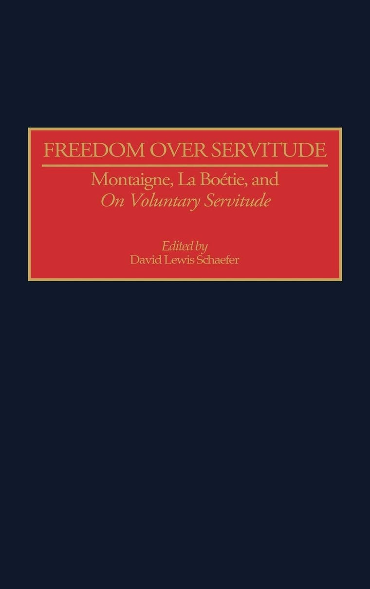 Freedom Over Servitude: Montaigne, LaBoetie, & Voluntary Servitude