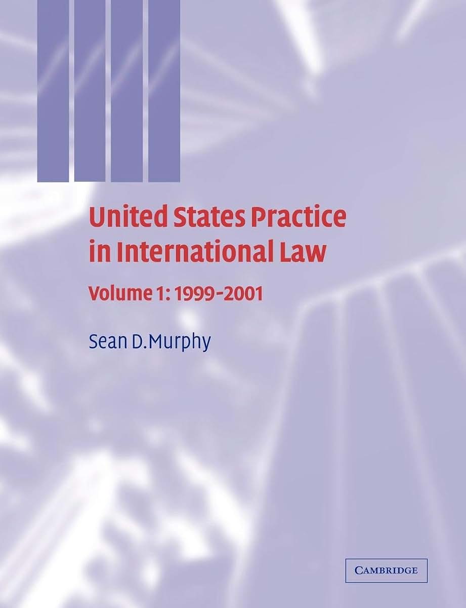 United States Practice in International Law: Volume 1, 1999-2001 (United States Practices in International Law)