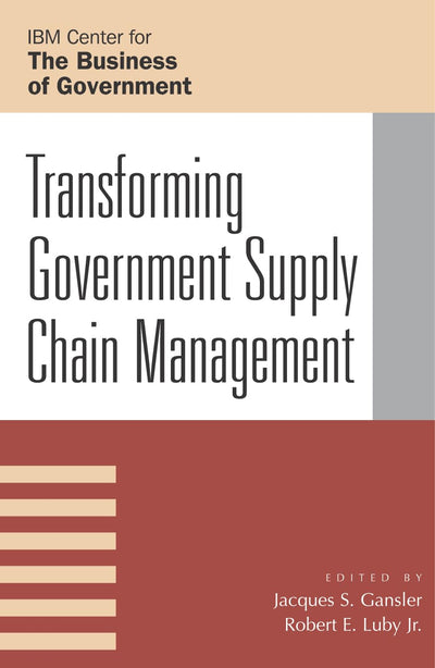 Transforming Government Supply Chain Management (IBM Center for the Business of Government)
