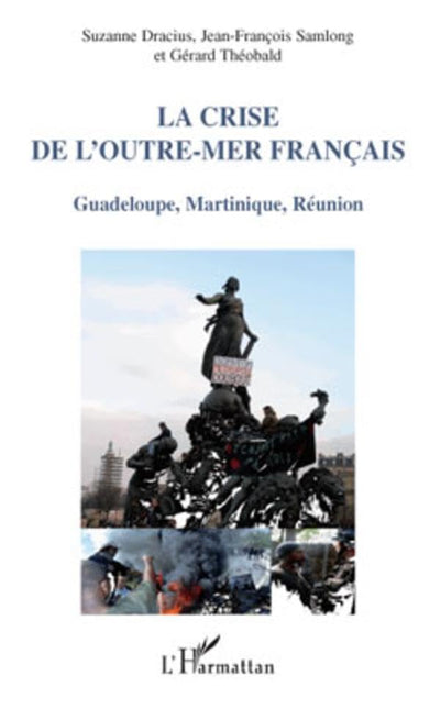 La crise de l'Outre-mer franais: Guadeloupe, Martinique, Réunion (French Edition)