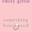 Something Borrowed: A Novel by Emily Giffin