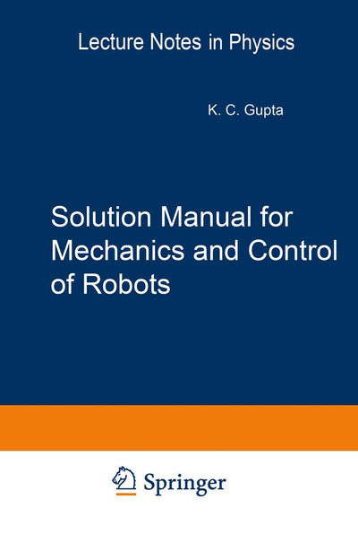 Solution Manual for Mechanics and Control of Robots: Springer, 1997 (Mechanical Engineering Series)
