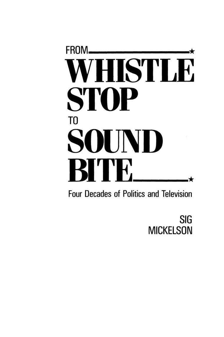 From Whistle Stop to Sound Bite: Four Decades of Politics and Television