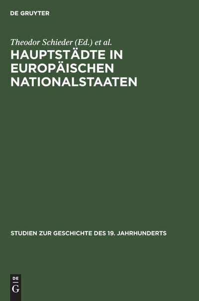 Hauptstdte in europischen Nationalstaaten (Studien zur Geschichte des 19. Jahrhunderts, 12) (German Edition)