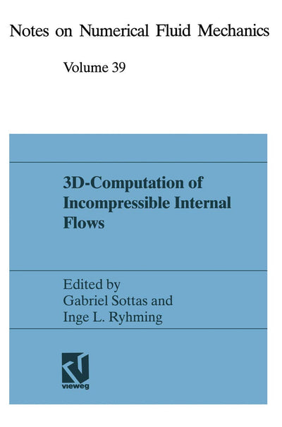 3D-Computation of Incompressible Internal Flows: Proceedings of the GAMM Workshop held at EPFL, 13-15 September 1989, Lausanne, Switzerland (Notes on ... Mechanics and Multidisciplinary Design, 39)