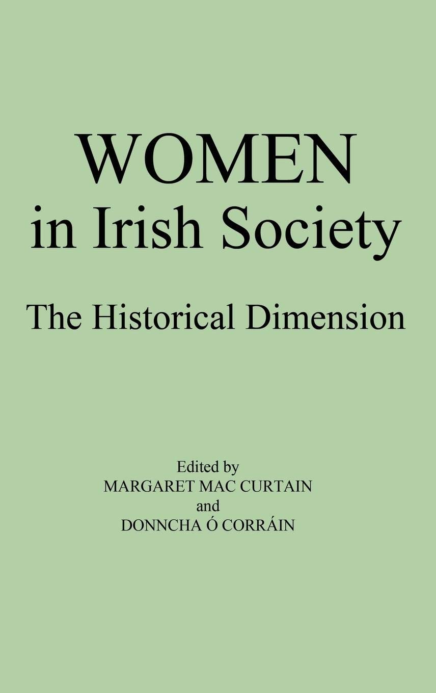 Women in Irish Society: The Historical Dimension (Contributions in Women's Studies)