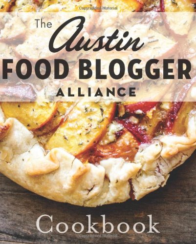 The Austin Food Blogger Alliance Cookbook (American Palate)