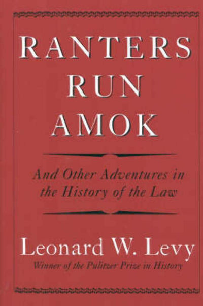 Ranters Run Amok: And Other Adventures in the History of the Law