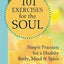 101 Exercises for the Soul: Simple Practices for a Healthy Body, Mind, and Spirit