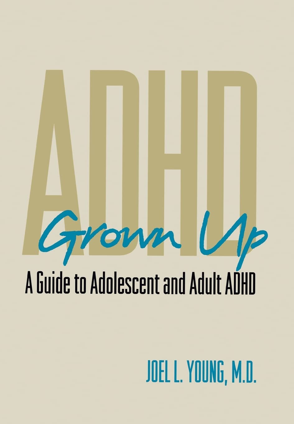 ADHD Grown Up: A Guide to Adolescent and Adult ADHD