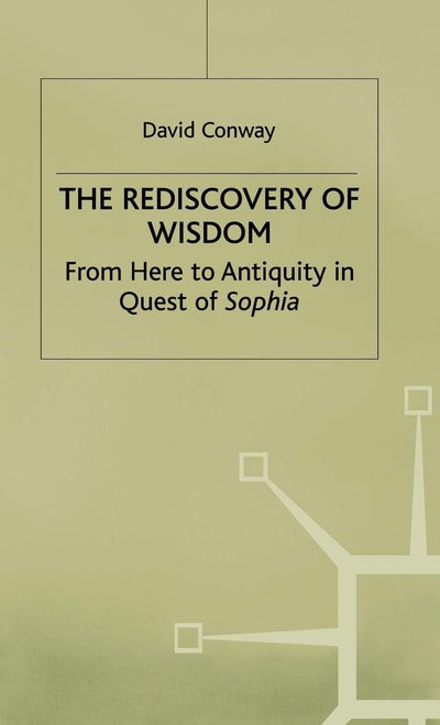 The Rediscovery of Wisdom: From Here to Antiquity in Quest of Sophia