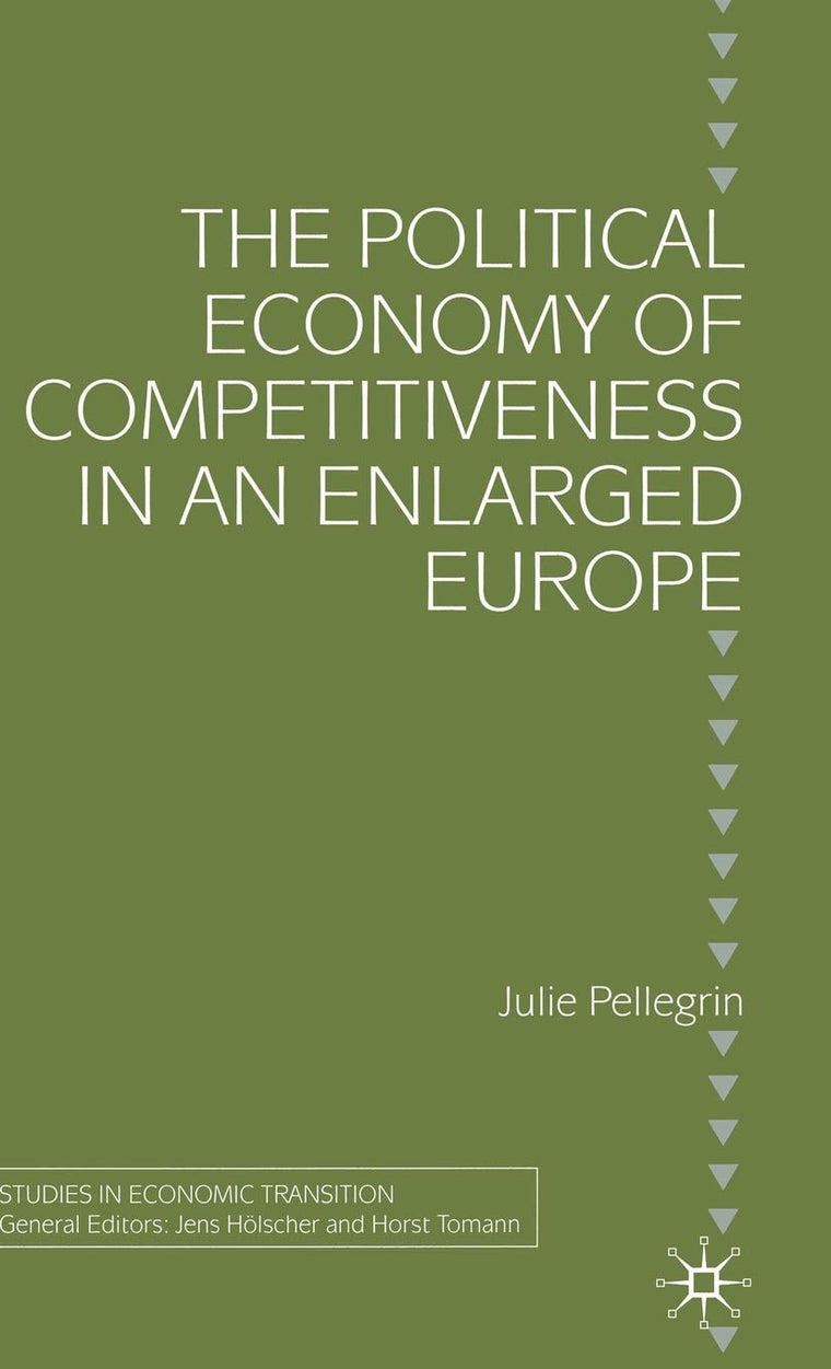 The Political Economy of Competitiveness in an Enlarged Europe (Studies in Economic Transition)