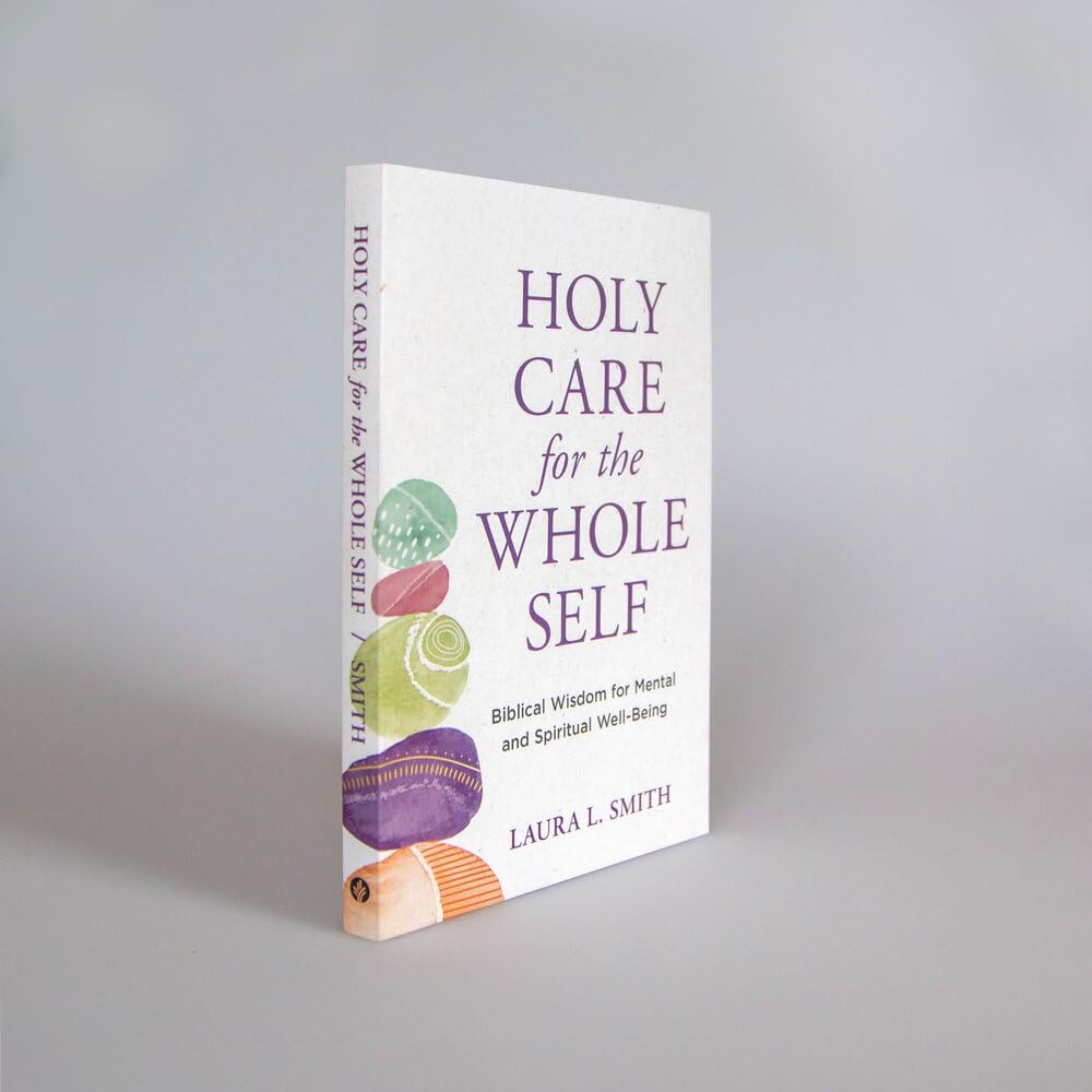 Holy Care for the Whole Self: Biblical Wisdom for Mental and