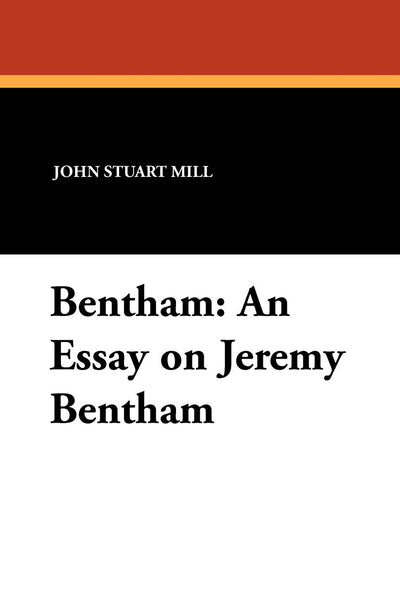 Bentham: An Essay on Jeremy Bentham