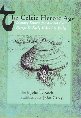 The Celtic Heroic Age (Celtic Studies Publications)