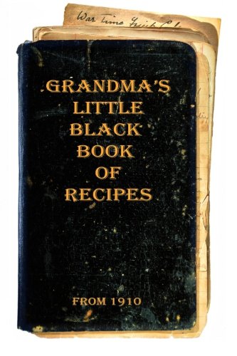 Grandmas Little Black Book of Recipes - From 1910 (Book 1)
