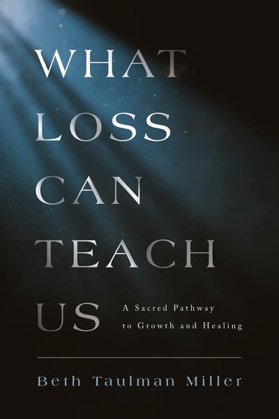 What Loss Can Teach Us: A Sacred Pathway to Growth and Healing