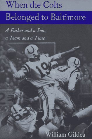 When the Colts Belonged to Baltimore: A Father and a Son, a Team and a Time (Maryland Paperback Bookshelf)